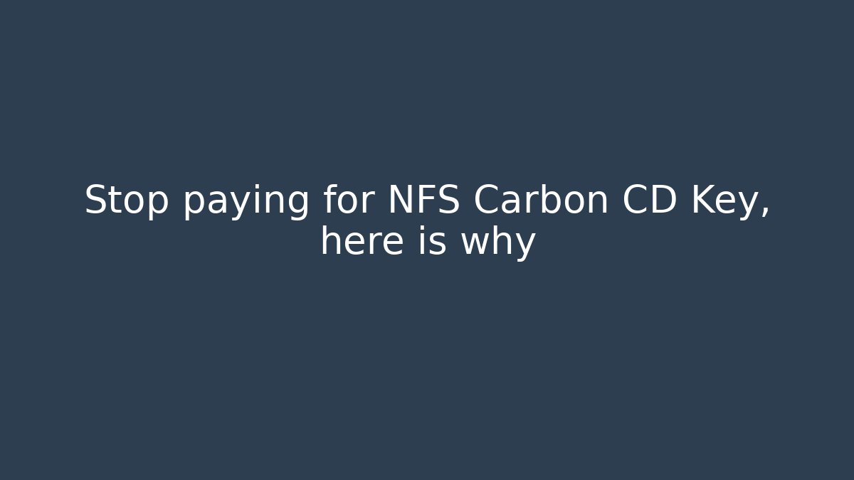 Stop paying for NFS Carbon CD Key, here is why - Critter Realm