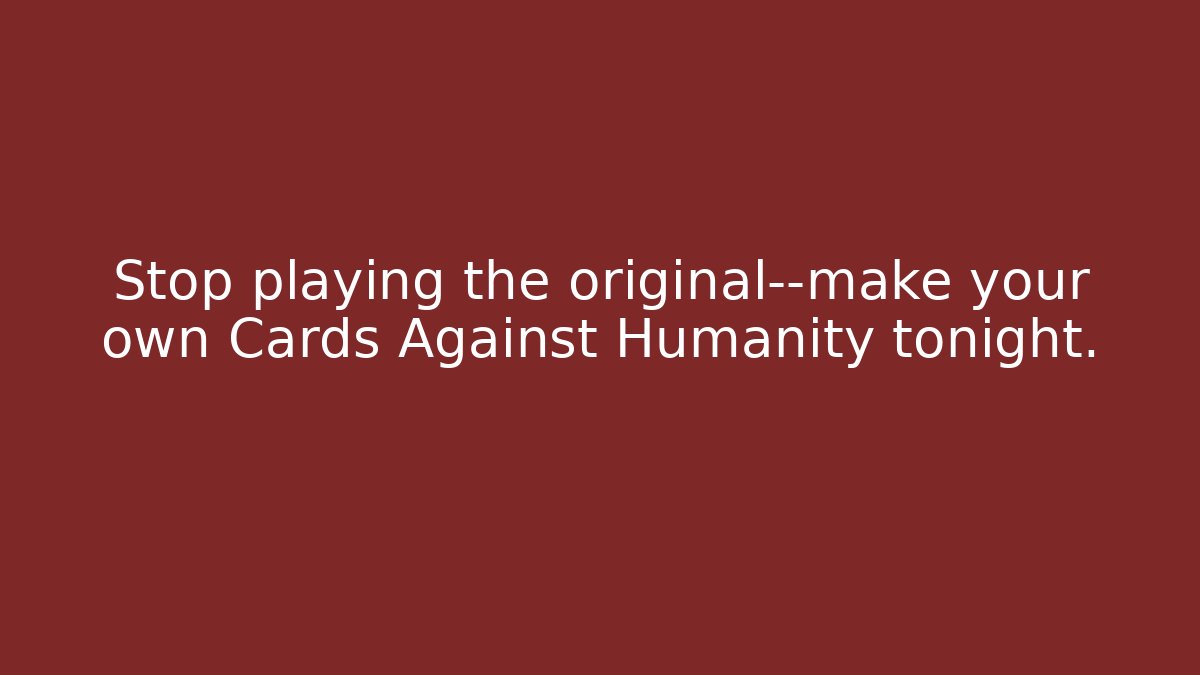 Stop playing the original—make your own Cards Against Humanity tonight.