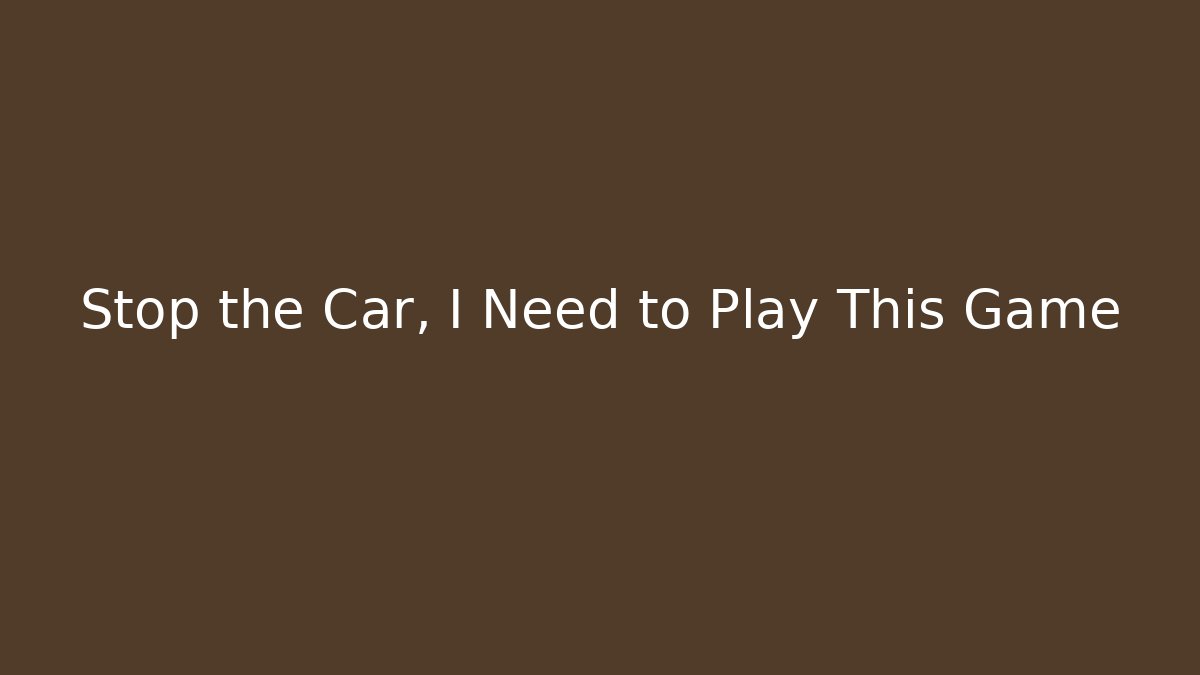 Stop the Car, I Need to Play This Game - Critter Realm