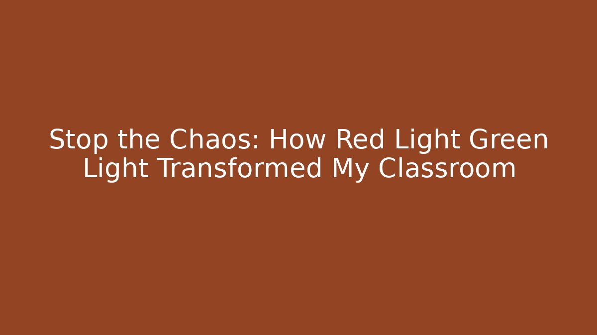 Stop the Chaos: How Red Light Green Light Transformed My Classroom