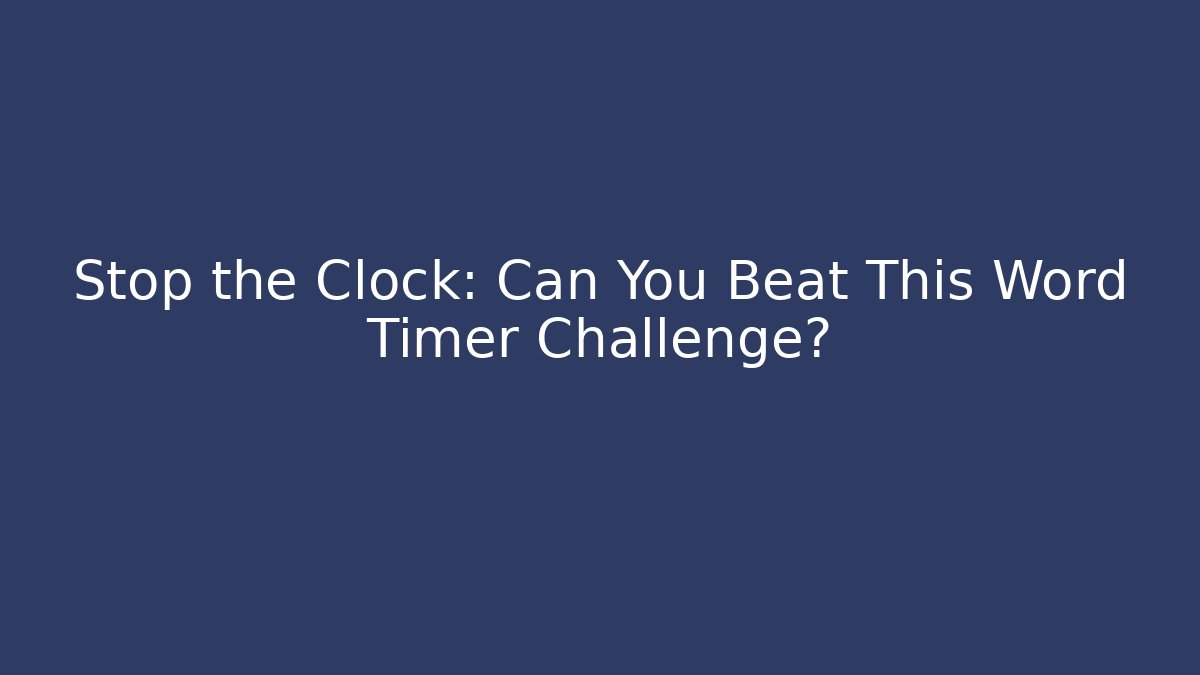 Stop the Clock: Can You Beat This Word Timer Challenge?