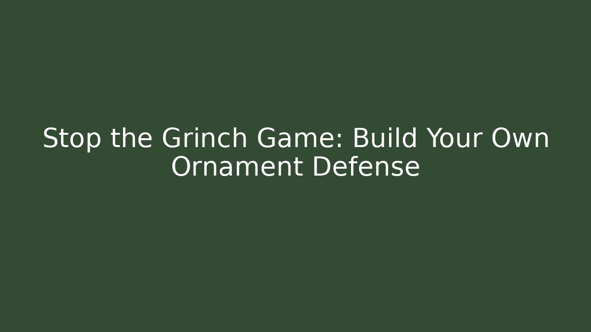 Stop the Grinch Game: Build Your Own Ornament Defense