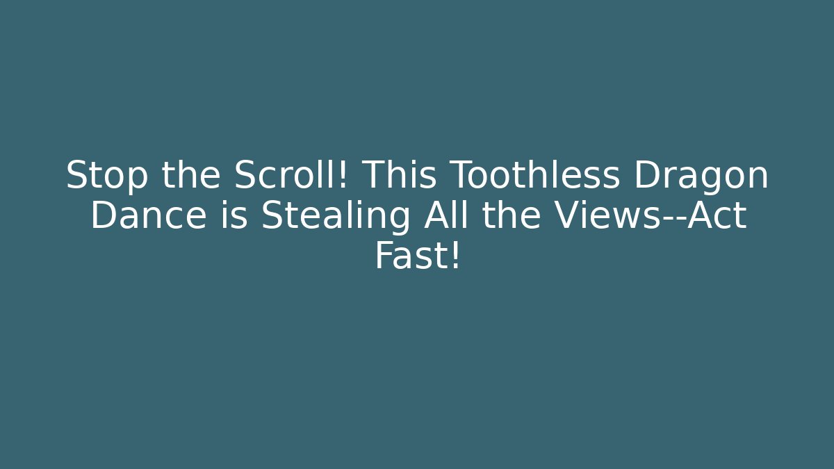 Stop the Scroll! This Toothless Dragon Dance is Stealing All the Views—Act Fast!