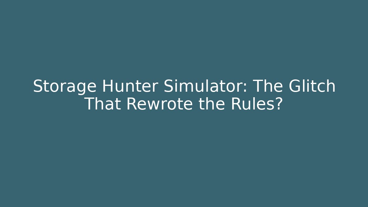 Storage Hunter Simulator: The Glitch That Rewrote the Rules? - Critter Realm