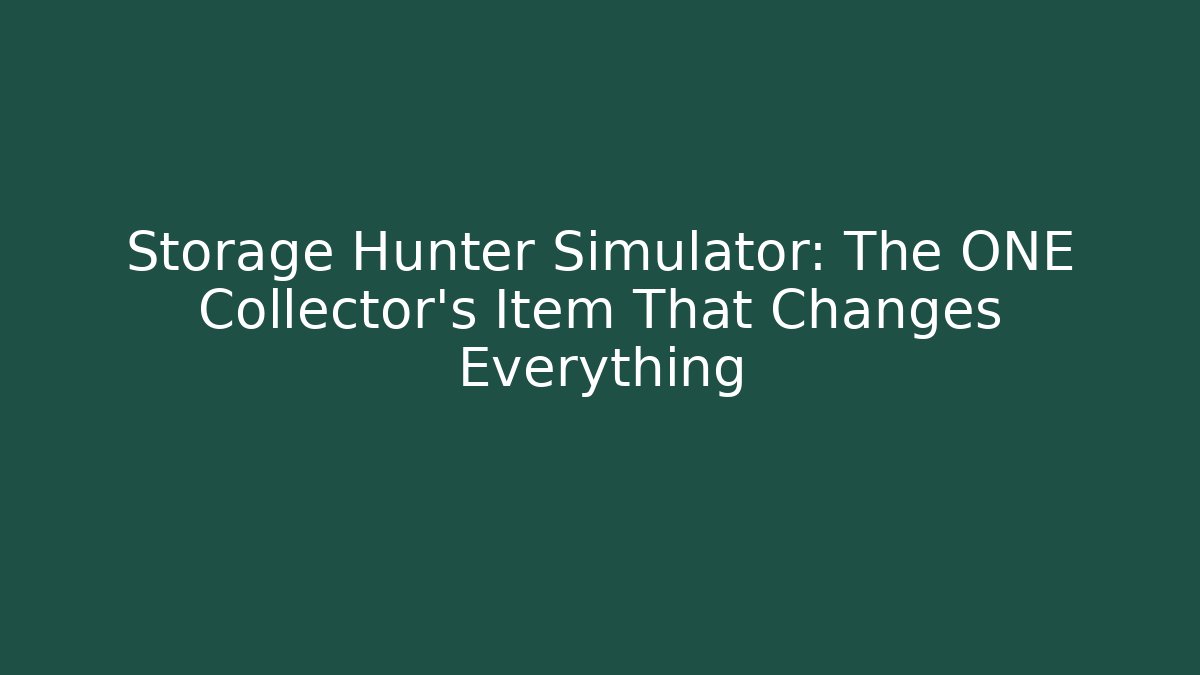 Storage Hunter Simulator: The ONE Collector’s Item That Changes Everything - Critter Realm