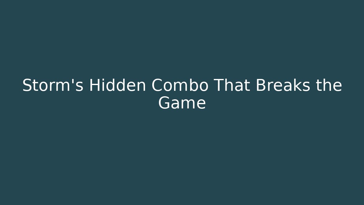 Storm’s Hidden Combo That Breaks the Game