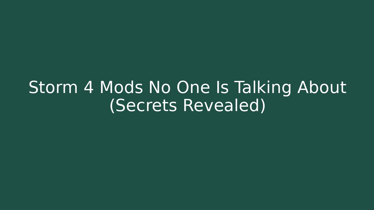 Storm 4 Mods No One Is Talking About (Secrets Revealed)
