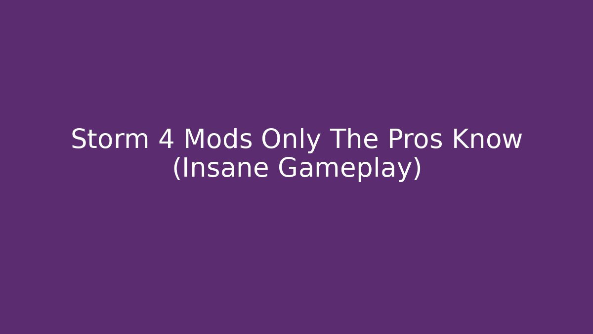 Storm 4 Mods Only The Pros Know (Insane Gameplay)