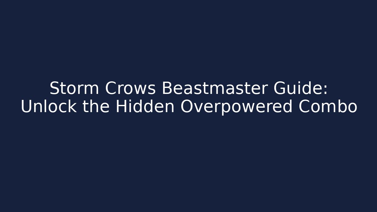 Storm Crows Beastmaster Guide: Unlock the Hidden Overpowered Combo - Critter Realm