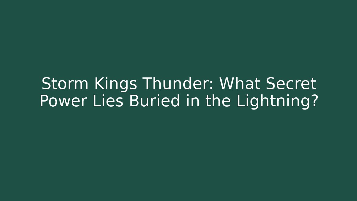 Storm Kings Thunder: What Secret Power Lies Buried in the Lightning?