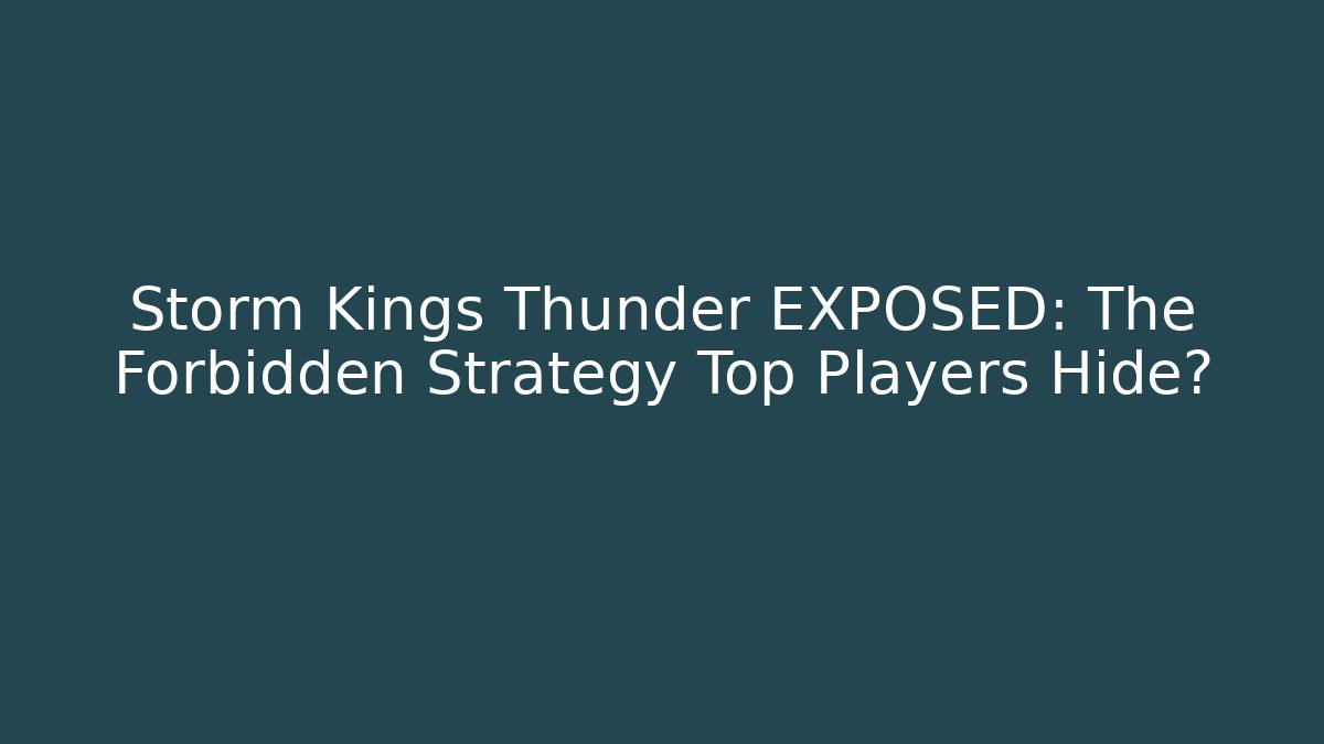 Storm Kings Thunder EXPOSED: The Forbidden Strategy Top Players Hide?