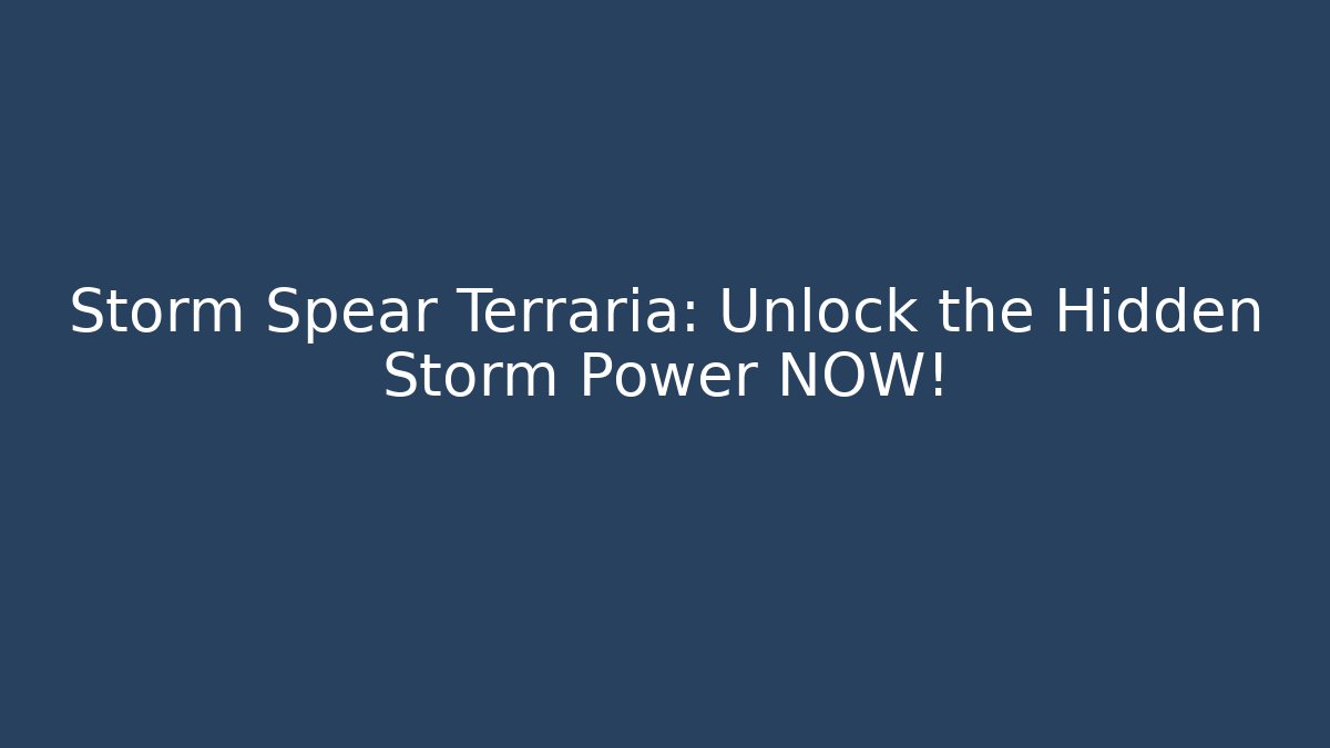 Storm Spear Terraria: Unlock the Hidden Storm Power NOW!