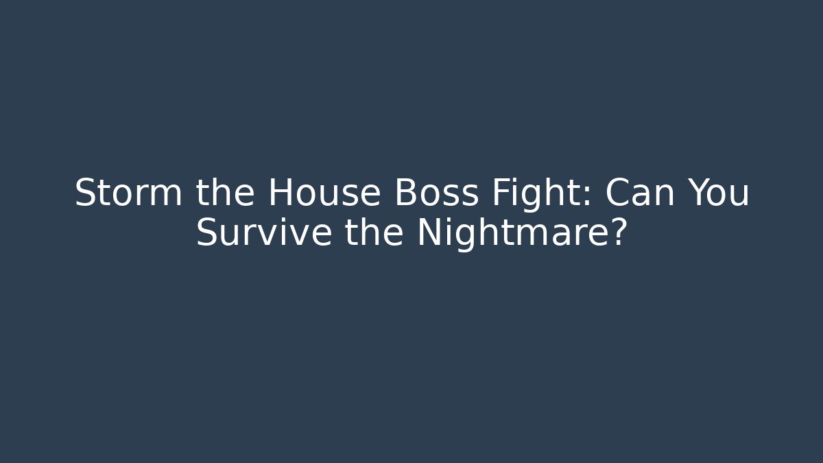 Storm the House Boss Fight: Can You Survive the Nightmare?