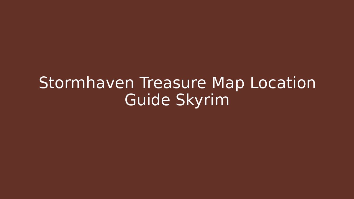 Stormhaven Treasure Map Location Guide Skyrim
