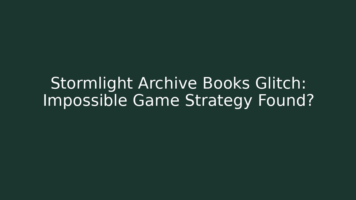 Stormlight Archive Books Glitch: Impossible Game Strategy Found? - Critter Realm