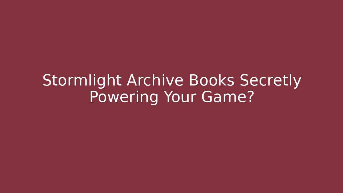 Stormlight Archive Books Secretly Powering Your Game?
