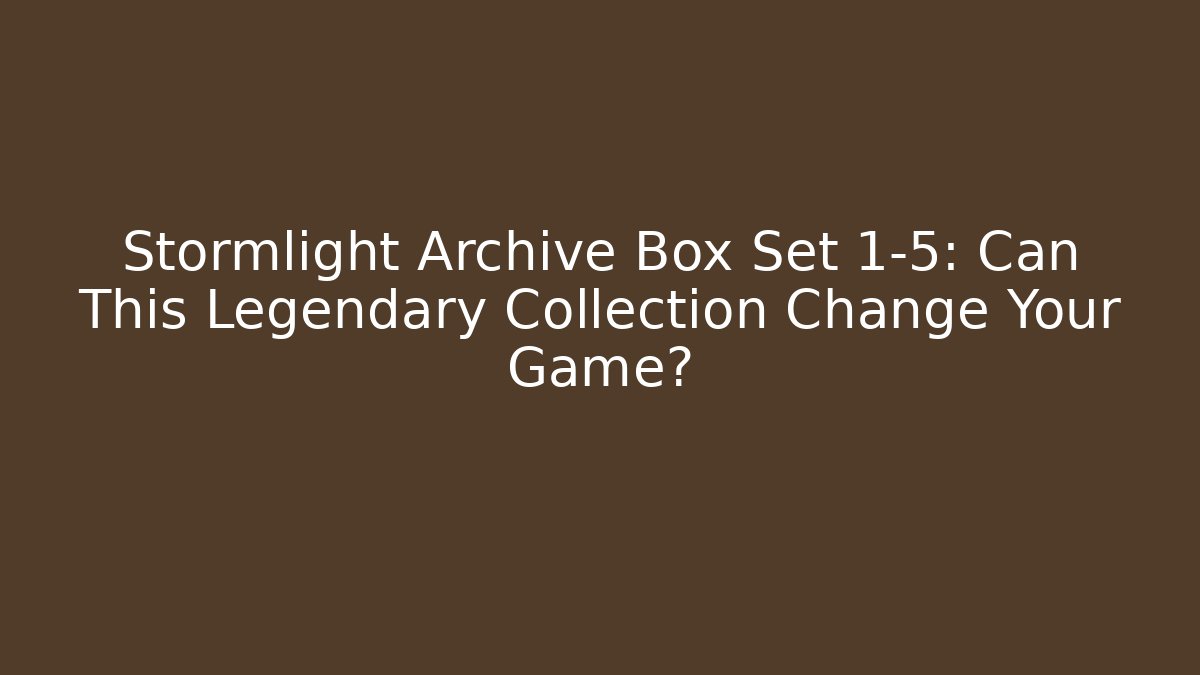 Stormlight Archive Box Set 1-5: Can This Legendary Collection Change Your Game?
