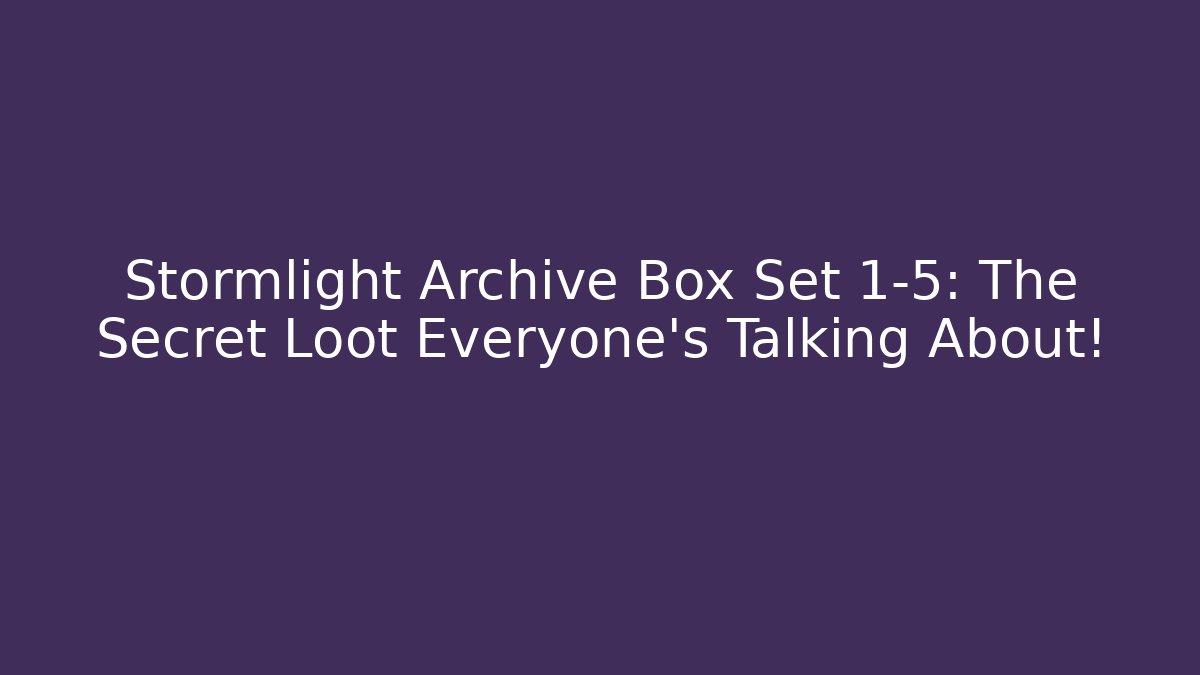 Stormlight Archive Box Set 1-5: The Secret Loot Everyone's Talking About!
