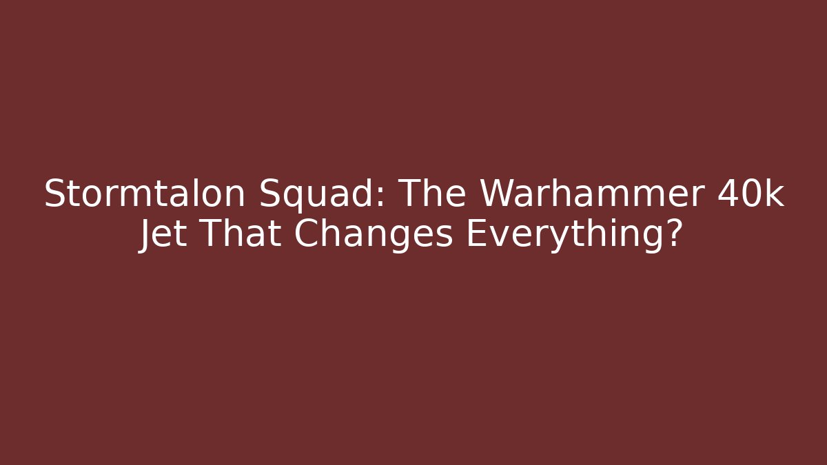 Stormtalon Squad: The Warhammer 40k Jet That Changes Everything? - Critter Realm