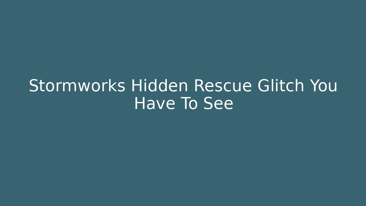Stormworks Hidden Rescue Glitch You Have To See