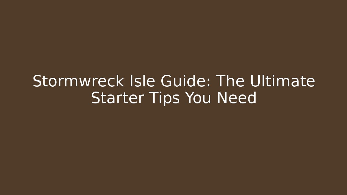 Stormwreck Isle Guide: The Ultimate Starter Tips You Need - Critter Realm