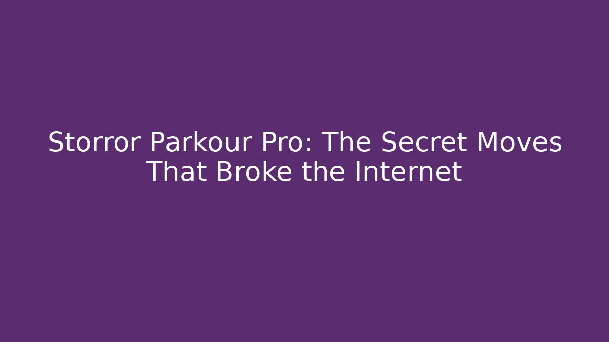 Storror Parkour Pro: The Secret Moves That Broke the Internet