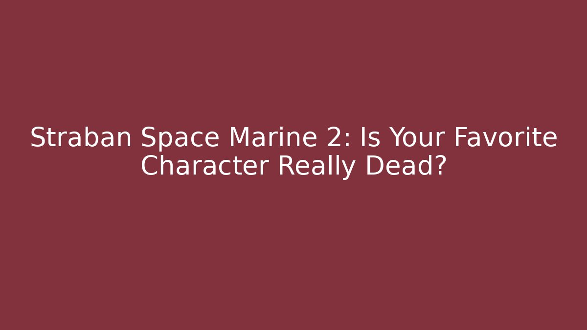 Straban Space Marine 2: Is Your Favorite Character Really Dead? - Critter Realm
