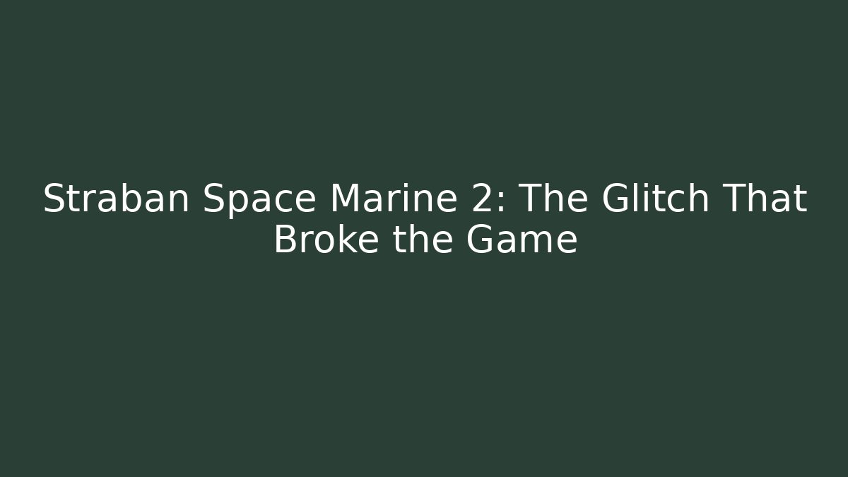 Straban Space Marine 2: The Glitch That Broke the Game