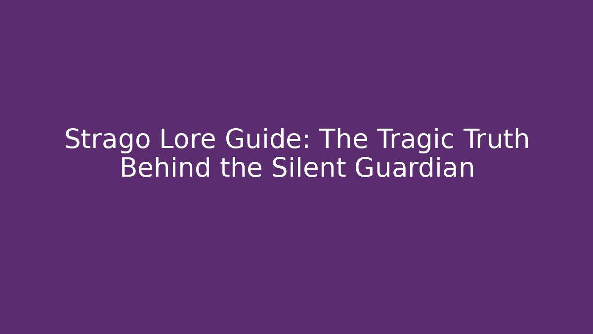 Strago Lore Guide: The Tragic Truth Behind the Silent Guardian