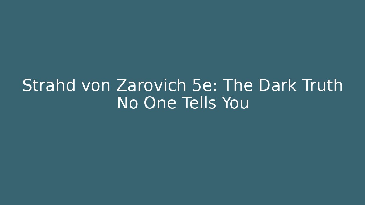 Strahd von Zarovich 5e: The Dark Truth No One Tells You