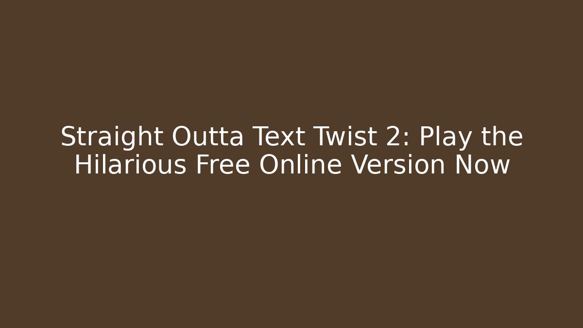Straight Outta Text Twist 2: Play the Hilarious Free Online Version Now