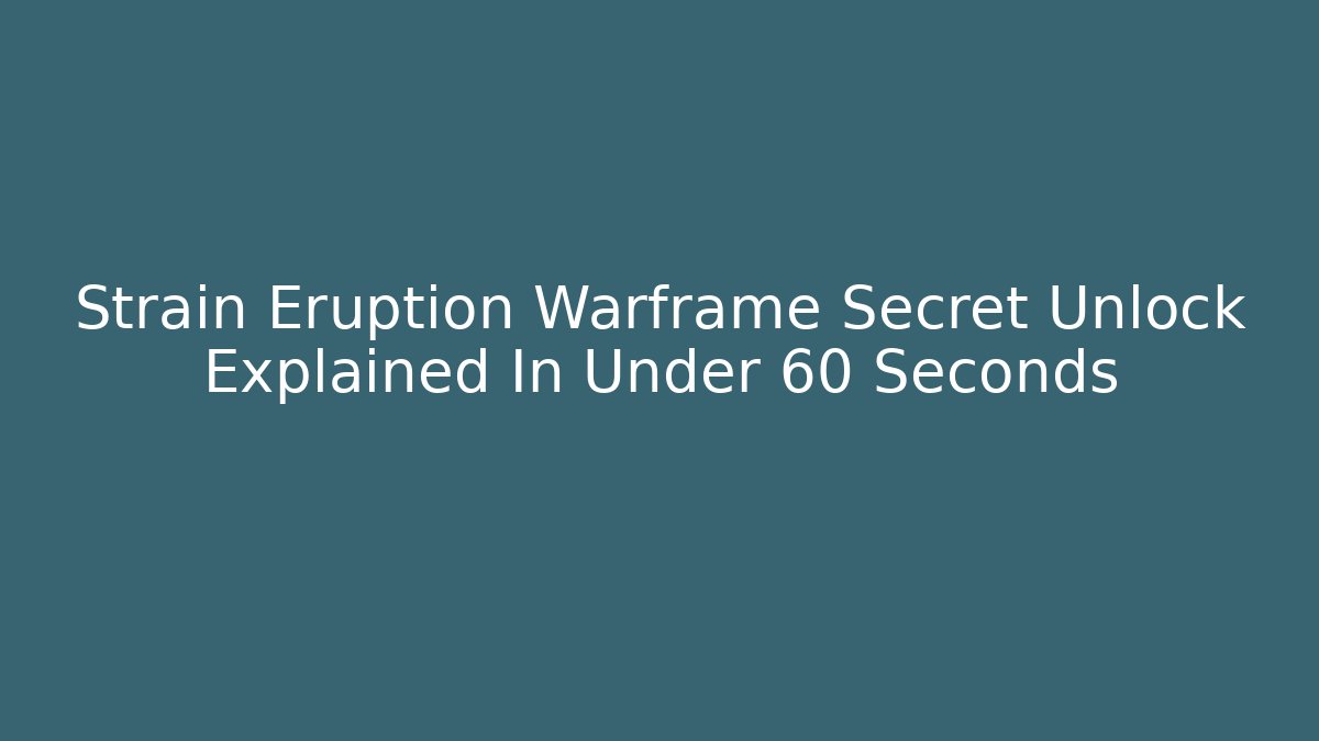 Strain Eruption Warframe Secret Unlock Explained In Under 60 Seconds - Critter Realm