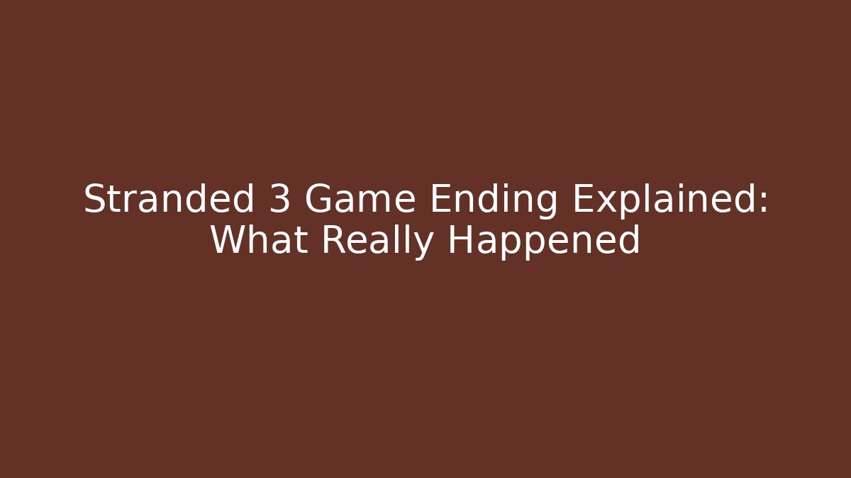 Stranded 3 Game Ending Explained: What Really Happened