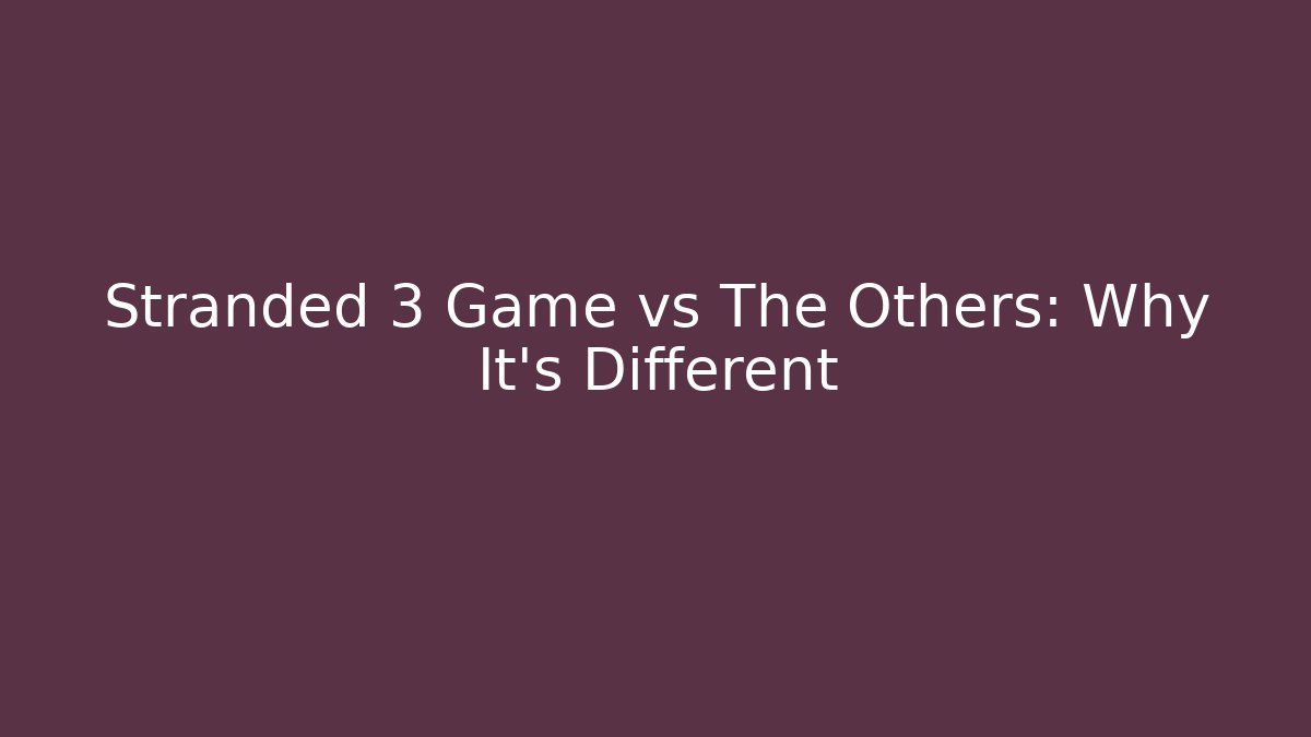 Stranded 3 Game vs The Others: Why It's Different