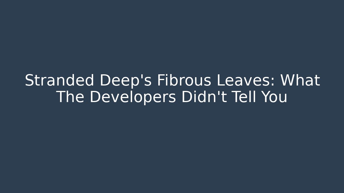 Stranded Deep's Fibrous Leaves: What The Developers Didn't Tell You