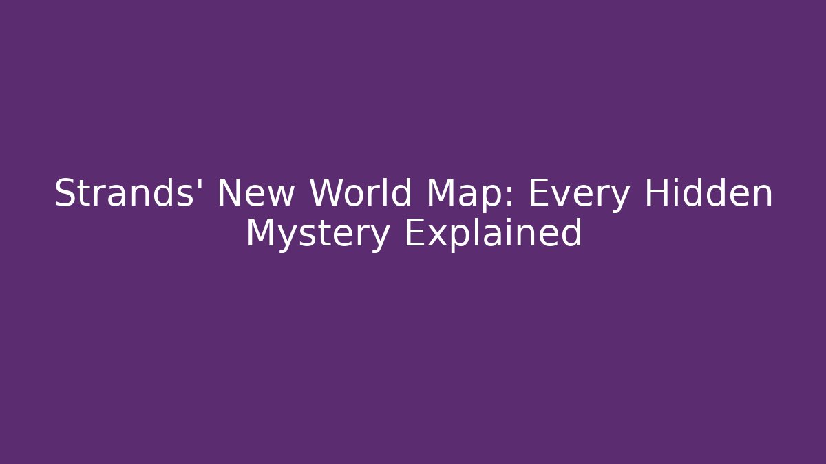 Strands’ New World Map: Every Hidden Mystery Explained