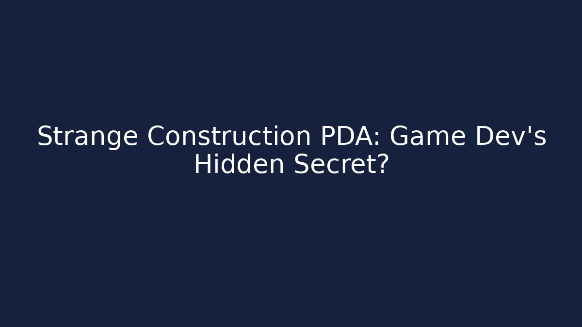Strange Construction PDA: Game Dev's Hidden Secret?