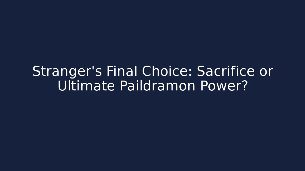 Stranger's Final Choice: Sacrifice or Ultimate Paildramon Power?