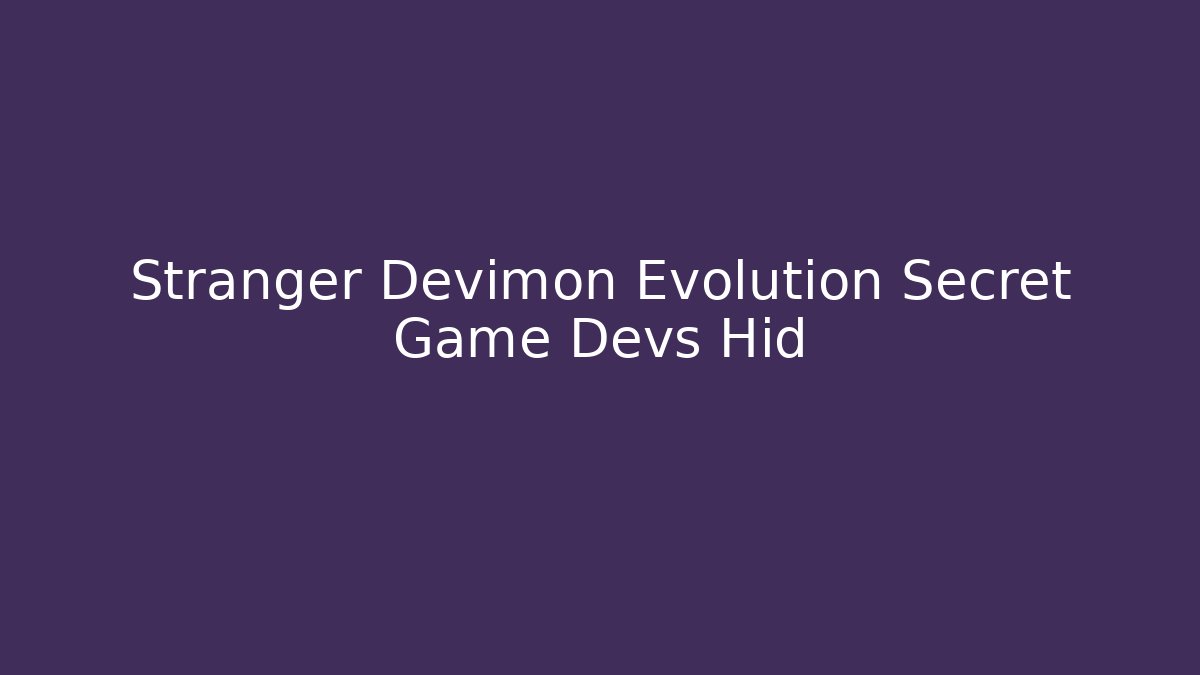 Stranger Devimon Evolution Secret Game Devs Hid - Critter Realm