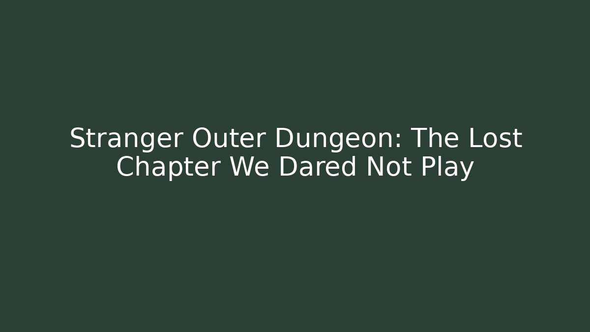 Stranger Outer Dungeon: The Lost Chapter We Dared Not Play - Critter Realm