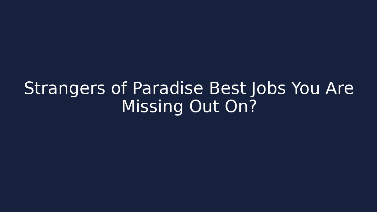 Strangers of Paradise Best Jobs You Are Missing Out On?