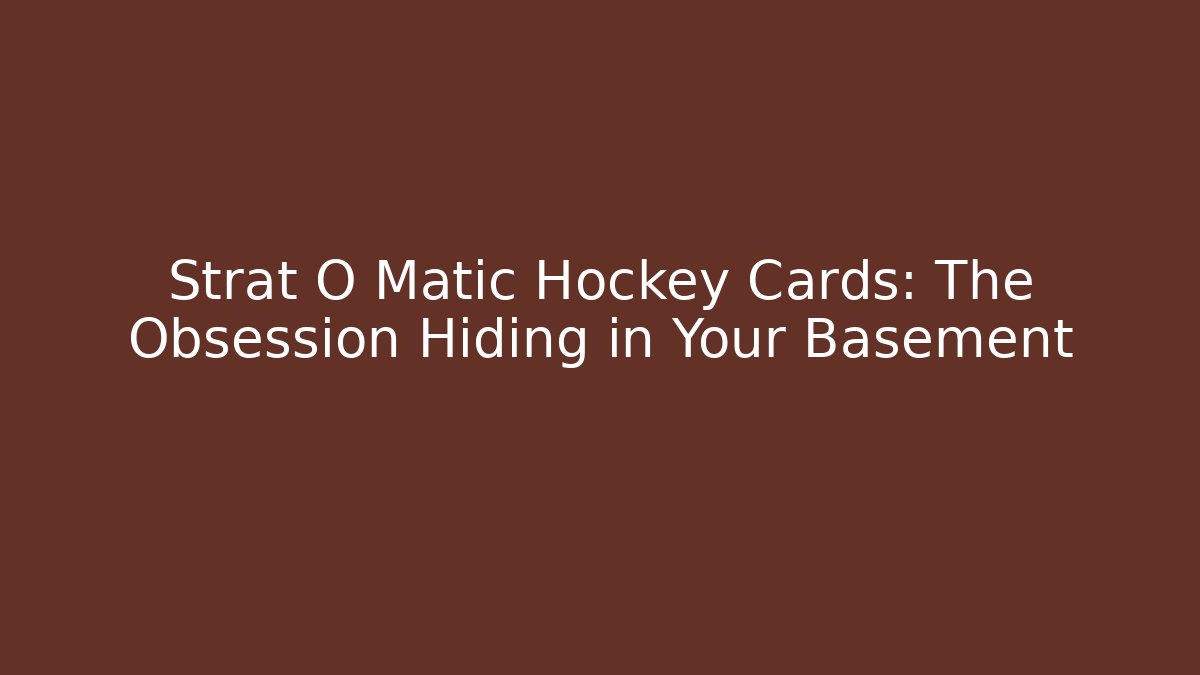 Strat O Matic Hockey Cards: The Obsession Hiding in Your Basement