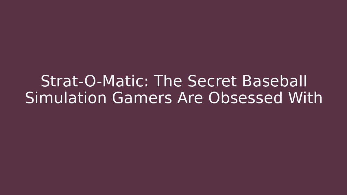 Strat-O-Matic: The Secret Baseball Simulation Gamers Are Obsessed With