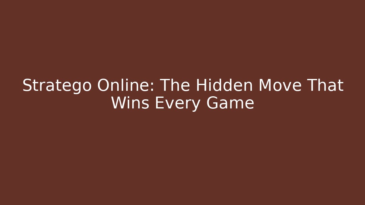 Stratego Online: The Hidden Move That Wins Every Game