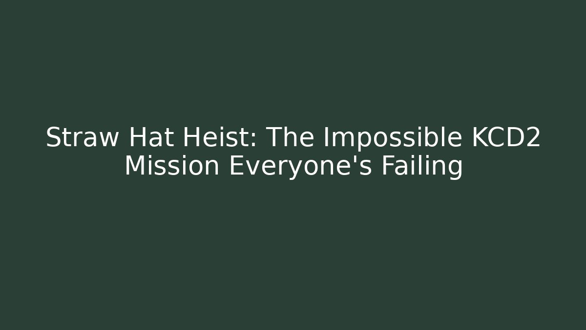 Straw Hat Heist: The Impossible KCD2 Mission Everyone's Failing