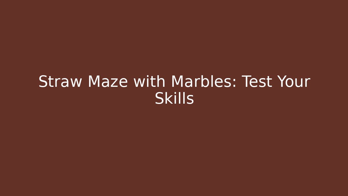 Straw Maze with Marbles: Test Your Skills