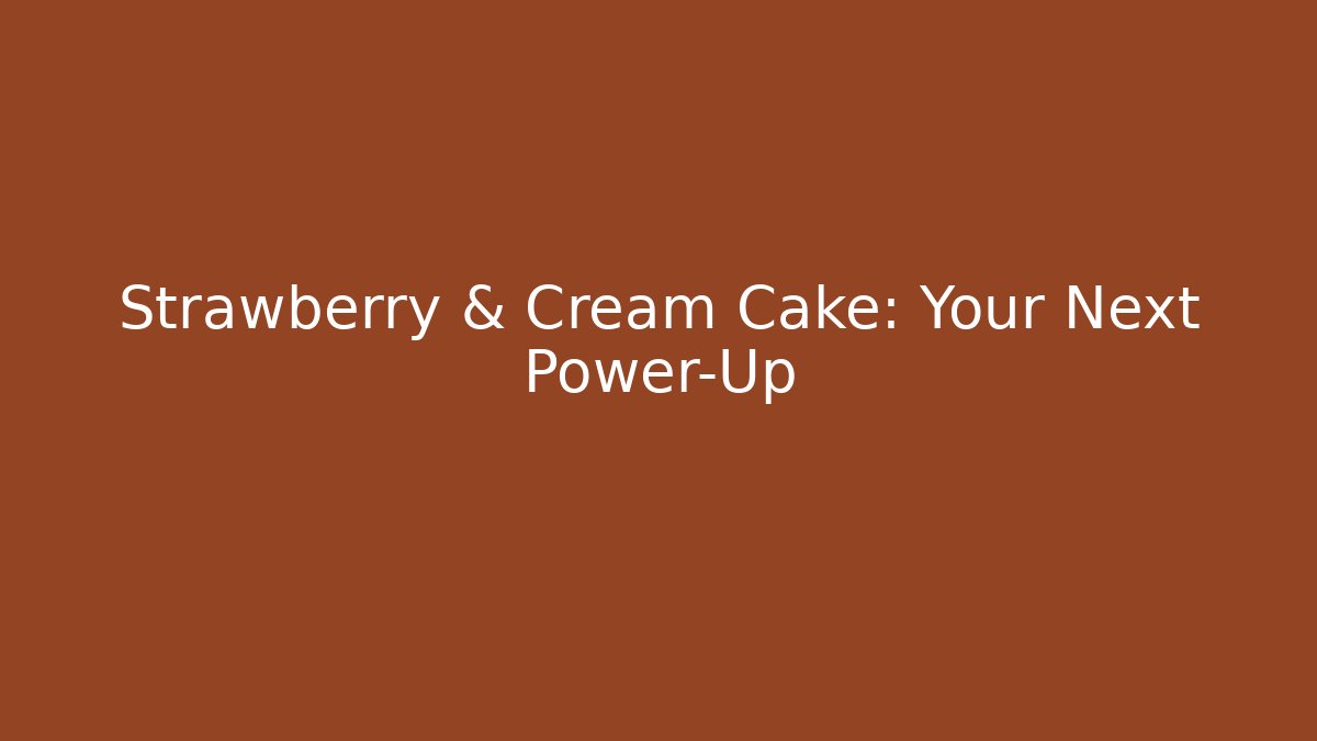 Strawberry & Cream Cake: Your Next Power-Up
