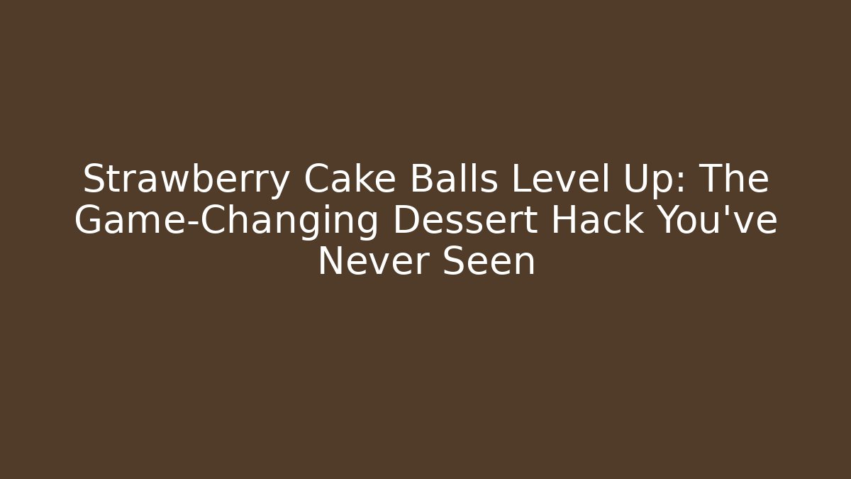 Strawberry Cake Balls Level Up: The Game-Changing Dessert Hack You’ve Never Seen - Critter Realm
