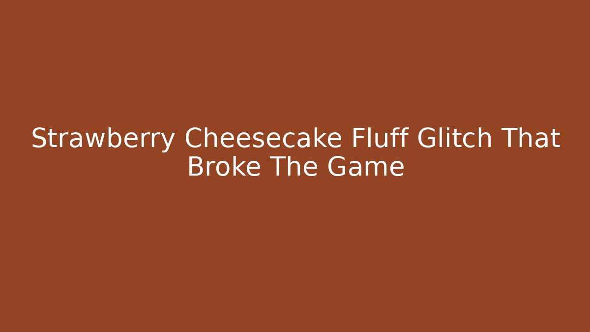 Strawberry Cheesecake Fluff Glitch That Broke The Game - Critter Realm