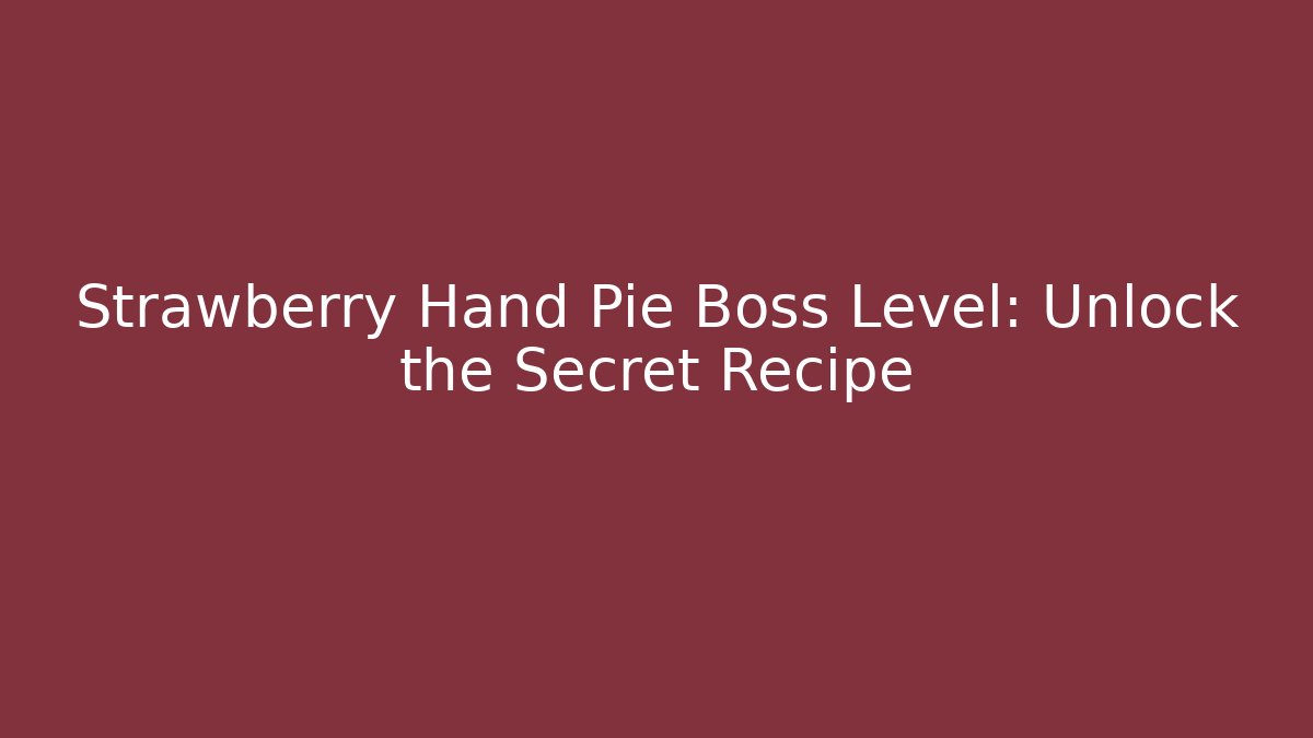Strawberry Hand Pie Boss Level: Unlock the Secret Recipe